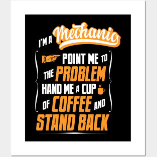 I'm A Mechanic - Hand Me A Coffee And Stand Back Posters and Art